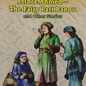 The Story Of Prince Ahmed The Fairy Pari Banou And Other Stories