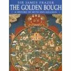 The Golden Bough A History Of Myth And Religion