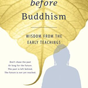 THE BUDDHA BEFORE BUDDHISM