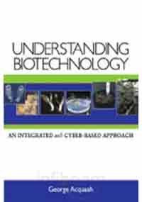 Understanding Biotechnology An Integrated And Cyber Based Approach