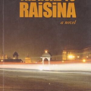 The Road To Raisina A Novel