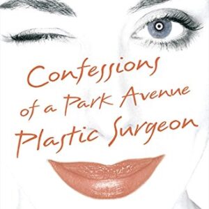 Confessions Of A Park Avenue Plastic Surgeon