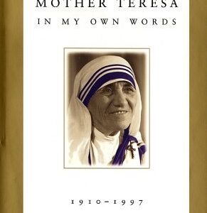 Mother Teresa In My Own Words