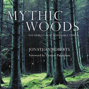 Mythic Woods The Words Most Remarkable Forests