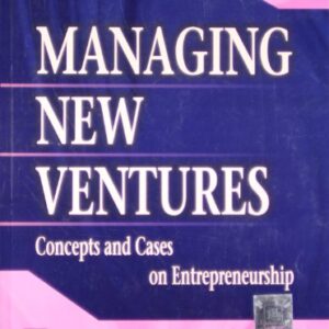 Managing New Ventures Concepts Of Cases On Entrepreneurship