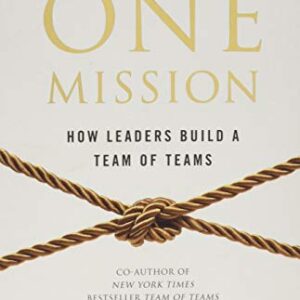 ONE MISSION: HOW LEADERS BUILD A TEAM OF TEAMS