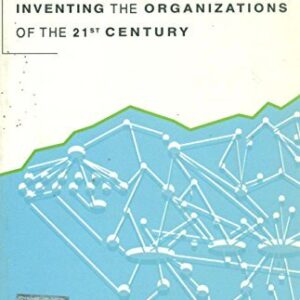 Inventing The Organizations Of The 21st Century