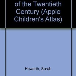The Childrens Atlas Of The 20th Century