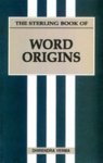 The Sterling Book Of Word Origins