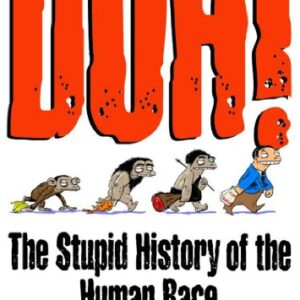 Duh The Stupid History Of Te Human Race