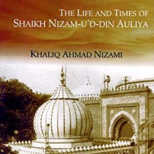 The Life And Times Of Shaikh Nizam U D Din Auliya