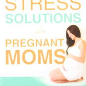 Stress Solutions For Pregnant Moms