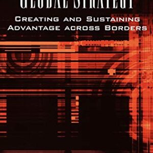 Global Strategy Creating And Sustaining Advantage Across Borders