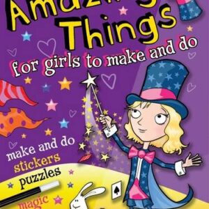 MORE AMAZING THINGS FOR GIRLS TO MAKE AND DO
