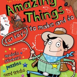 MORE AMAZING THINGS FOR BOYS TO MAKE AND DO