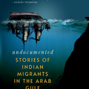 Undocumented: Stories Of Indian Migrants In The Arab Gulf