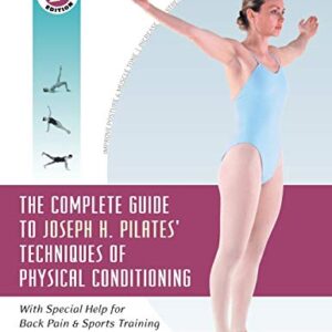 THE COMPLETE GUIDE TO JOSEPH H PILATES TECHNIQUES OF PHYSICAL CONDITION