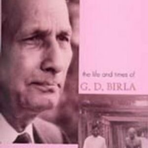 The Life And Times Of G D Birla