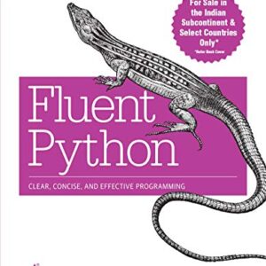 FLUENT PYTHON :CLEAR  CONCISE AND EFFECTIVE PROGRAMMING