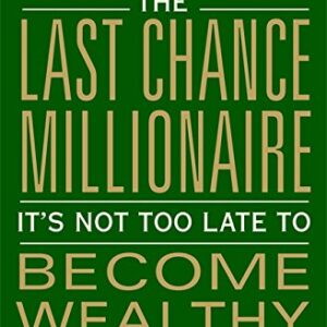 The Last Chance Millionaire Its Not Late To Become Wealthy