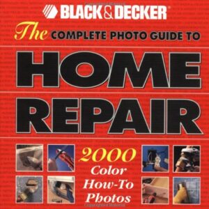 The Complete Photo Guide To Home Repairs