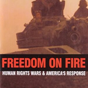 Freedom On Fire Human Rights Wars & Americas Response