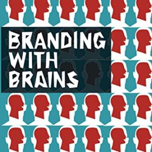 Branding With Brains The Science Of Getting Customers To Choose Your Company
