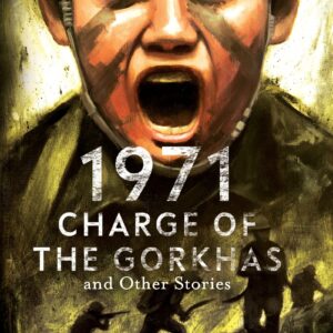 1971:  Charge Of The Gorkhas And Other Stories
