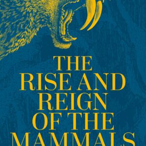 Rise and Reign of the Mammals