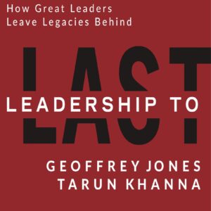 Leadership To Last: How Great Leaders Leave Legacies Behind