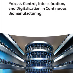 Process Control, Intensification, and Digitalisation in Continuous Biomanufacturing