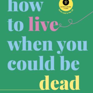 How to Live When You Could Be Dead