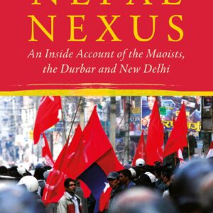 The Nepal Nexus: An Insiders Account Of The Maoists, The Durbar And New Delhi