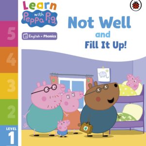 Learn with Peppa Phonics Level 1 Book 7 – Not Well and Fill it Up! (Phonics Reader)