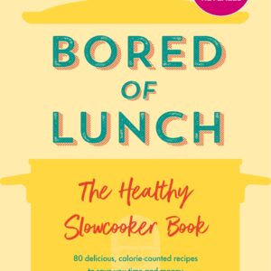 Bored of Lunch: The Healthy Slowcooker Book