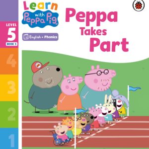 Learn with Peppa Phonics Level 5 Book 3 – Peppa Takes Part (Phonics Reader)