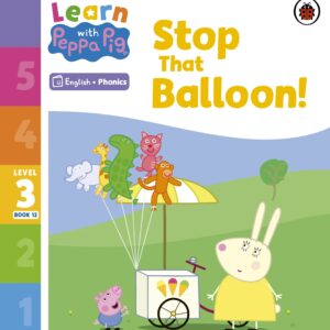 Learn with Peppa Phonics Level 3 Book 12 – Stop That Balloon! (Phonics Reader)